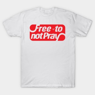 free to NOT pray by Tai's Tees T-Shirt